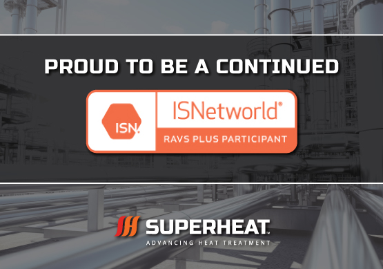 Superheat is honored with RAVS Plus designation by ISNetworld for safe on-site heat treatment services.